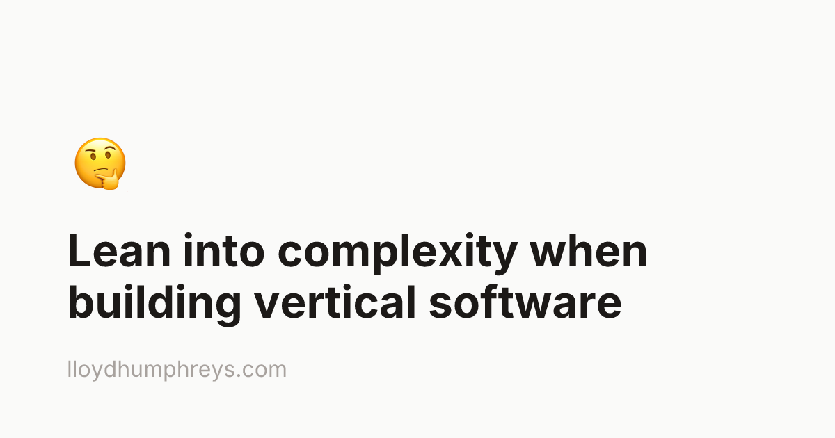 Lean into complexity when building vertical software